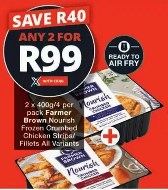 Checkers Farmer Brown Nourish Frozen Crumbed Chicken Strips/ Fillets All Variants offer