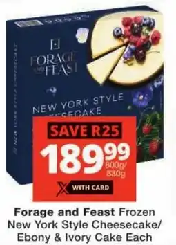 Checkers Forage and Feast Frozen New York Style Cheesecake/ Ebony & Ivory Cake offer