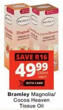 Checkers Bramley Magnolia/ Cocoa Heaven Tissue Oil offer