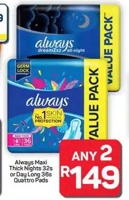 Pick n Pay Hypermarket Always Maxi Thick Nights 32s or Day Long 36s Quattro Pads offer