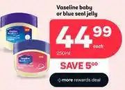 PEP Vaseline Baby or Blue Seal Jelly - 250ml offer