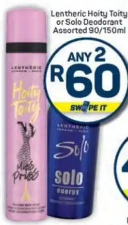 Pick n Pay Lentheric Hoity Toity or Solo Deodorant Assorted offer