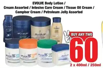 Boxer Superstores EVOLVE Body Lotion/ Cream Assorted/ Intesive Care Cream/ Tissue Oil Cream/ Camphor Cream/ Petroleum Jelly Assorted offer