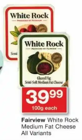 Checkers Fairview White Rock Medium Fat Cheese All Variants offer