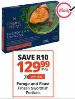 Checkers Forage and Feast Frozen Swordfish Portions offer