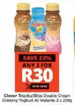 Checkers Clover Tropika/ Bliss Double Cream Drinking Yoghurt All Variants offer