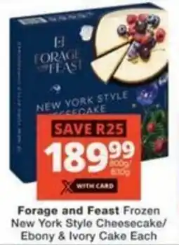 Checkers Hyper Forage and Feast Frozen New York Style Cheesecake/ Ebony & Ivory Cake offer