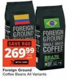 Checkers Hyper Foreign Ground Coffee Beans All Variants offer