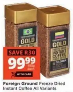 Checkers Hyper Foreign Ground Freeze Dried Instant Coffee All Variants offer