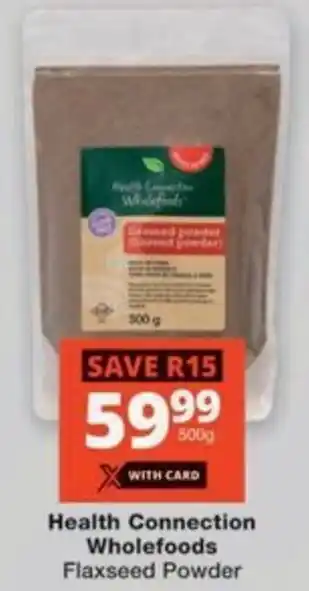 Checkers Hyper Health Connection Wholefoods Flaxseed Powder offer