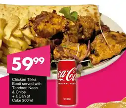 Save Hyper Chicken Tikka Booti served with Tandoori Naan & Chips + a Can of Coke offer