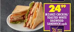 Shoprite MZANZI CHICKEN/TOASTED WHITE DAGWOOD SANDWICH offer