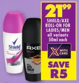 Shoprite Shield/ axe roll-on for ladies/ men offer