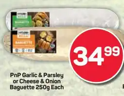 Pick n Pay PnP Garlic & Parsley or Cheese & Onion Baguette 250g Each offer