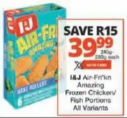 Checkers I&J Air-Fri'kn Amazing Frozen Chicken/ Fish Portions All Variants offer