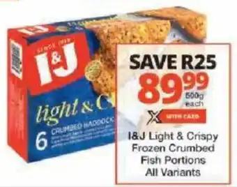 Checkers I&J Light & Crispy Frozen Crumbed Fish Portions All Variants offer