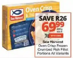 Checkers Sea Harvest Oven Crisp Frozen Crumbed Fish Fillet Portions All Variants offer