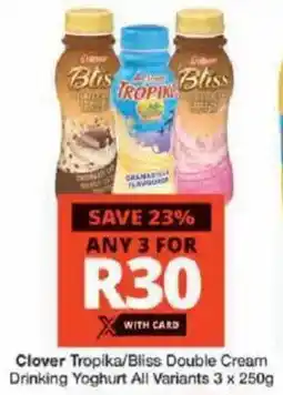 Checkers Clover Tropika/ Bliss Double Cream Drinking Yoghurt All Variants offer