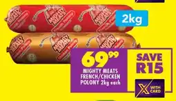 Shoprite Mighty Meats French/Chicken Polony 2kg each offer