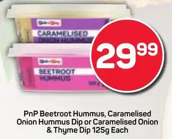 Pick n Pay Hypermarket PnP Beetroot Hummus, Caramelised Onion Hummus Dip or Caramelised Onion & Thyme Dip offer