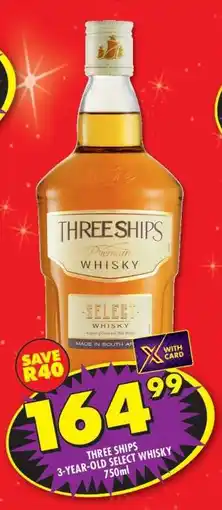 Shoprite THREE SHIPS 3-YEAR-OLD SELECT WHISKY offer