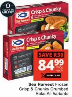 Checkers Sea Harvest Frozen Crisp & Chunky Crumbed Hake All Variants offer
