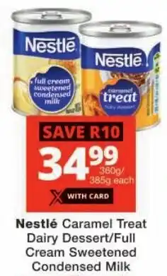 Checkers Nestlé Caramel Treat Dairy Dessert/ Full Cream Sweetened Condensed Milk offer