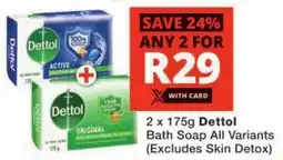 Checkers Dettol Bath Soap All Variants offer