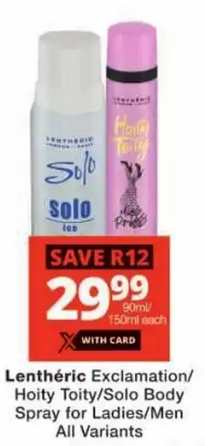 Checkers Lenthéric Exclamation/ Hoity Toity/ Solo Body Spray for Ladies/ Men All Variants offer