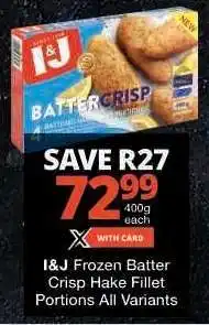 Checkers I&J Frozen Batter Crisp Hake Fillet Portions All Variants offer