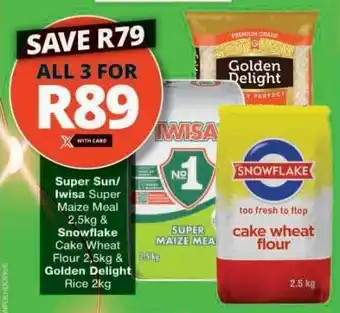 Checkers Super Sun/Iwisa Super Maize Meal, Snowflake Cake Wheat Flour & Golden Delight Rice offer
