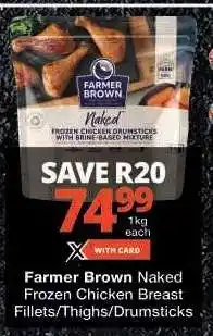Checkers Farmer Brown Naked Frozen Chicken Breast Fillets/Thighs/Drumsticks offer