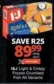 Checkers I&J Light & Crispy Frozen Crumbed Fish All Variants offer