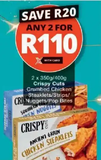 Checkers Crispy Cuts Crumbed Chicken Steaklets/ Strips/ Nuggets/ Pop Bites offer
