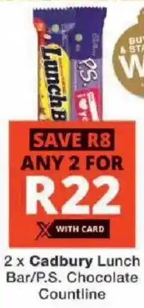 Checkers Cadbury Lunch Bar/ P.S. Chocolate Countline offer