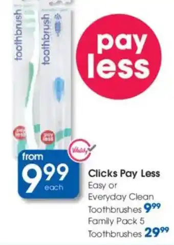 Clicks Clicks Pay Less Easy or Everyday Clean Toothbrushes offer