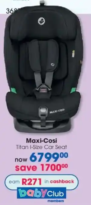 Clicks Maxi-Cosi Titan I-Size Car Seat offer
