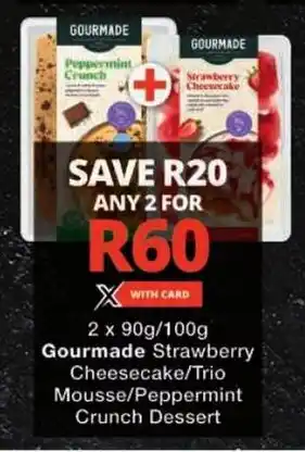 Checkers Gourmade Strawberry Cheesecake/ Trio Mousse/ Peppermint Crunch Dessert offer