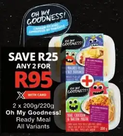 Checkers Oh My Goodness! Ready Meal All Variants offer