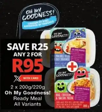 Checkers Oh My Goodness! Ready Meal All Variants offer
