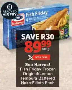 Checkers Sea Harvest Fish Friday Frozen Original/ Lemon Tempura Battered Hake Fillets offer