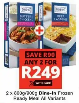 Checkers Dine-In Frozen Ready Meal All Variants offer