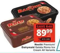 Checkers Nestlé Premium/ Dairymaid Gelata Roma Ice Cream All Variants offer