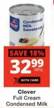 Checkers Clover Full Cream Condensed Milk offer