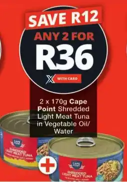 Checkers Cape Point Shredded Light Meat Tuna in Vegetable Oil/ Water offer