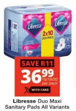 Checkers Libresse Duo Maxi Sanitary Pads All Variants offer