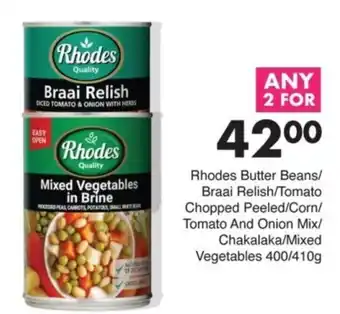 Save Rhodes Butter Beans/ Braai Relish/ Tomato Chopped Peeled/ Corn/ Tomato And Onion Mix/ Chakalaka/ Mixed Vegetables offer