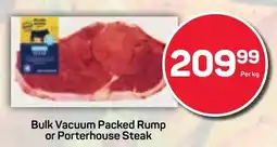 Pick n Pay Hypermarket Bulk Vacuum Packed Rump or Porterhouse Steak offer