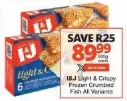 Checkers I&J Light & Crispy Frozen Crumbed Fish All Variants offer