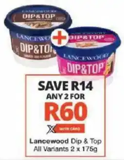 Checkers Lancewood Dip & Top All Variants offer